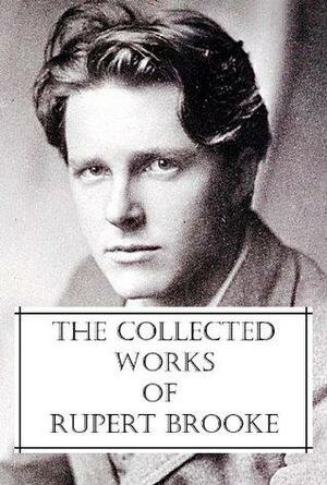 The Collected Works of Rupert Brooke by Rupert Brooke