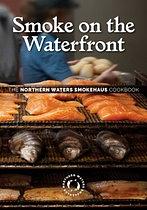 Smoke on the Waterfront: The Northern Waters Smokehaus Cookbook by 