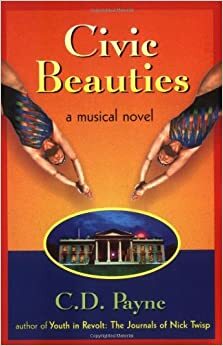 Civic Beauties: A Novel with Songs by C.D. Payne