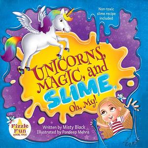 Unicorns, Magic, and Slime, Oh My!: A charming picture book for ages 4-8, preschool to 2nd grade. Fairies, Fizzle Flakes, and Fun Await! by Misty Black, Pardeep Mehra