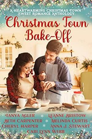 Christmas Town Bake-Off: A 7-Book Connected Holiday Romance Collection by Tanya Agler, Anna J. Stewart, Cari Lynn Webb, Cheryl Harper, Melinda Curtis, Beth Carpenter, LeAnne Bristow