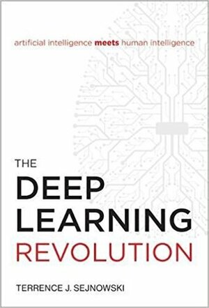 The Deep Learning Revolution by Terrence J. Sejnowski