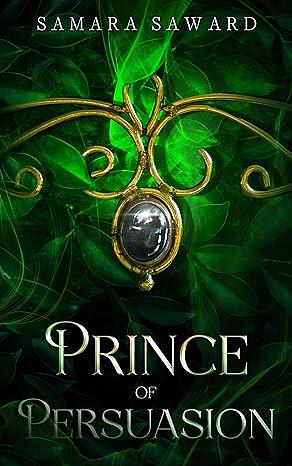 Prince of Persuasion by Samara Saward