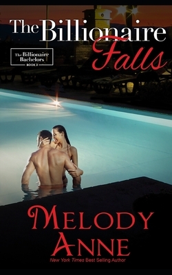 The Billionaire Falls: Billionaire Bachelors by Melody Anne