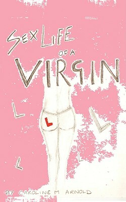 Sex Life of a Virgin by Caroline Arnold