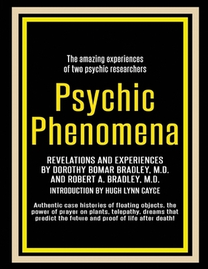 Psychic Phenomena: Revelations and Experiences by Robert Bradley, Dorothy Bomar Bradley