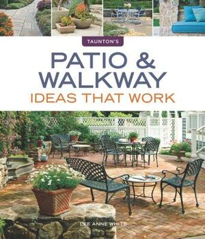 Patio & Walkway Ideas That Work by Lee Anne White