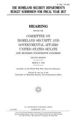 The Homeland Security Department's budget submission for fiscal year 2017 by Committee on Homeland Secu Governmental, United States Congress, United States Senate