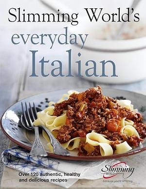 Slimming World's Everyday Italian: Over 120 Authentic, Healthy and Delicious Recipes by Slimming World