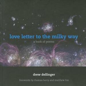 Love Letter to the Milky Way by Drew Dellinger