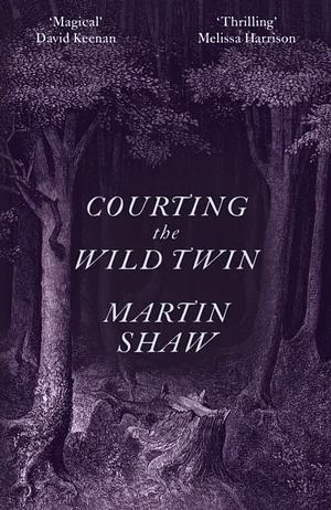 Courting the Wild Twin by Martin Shaw