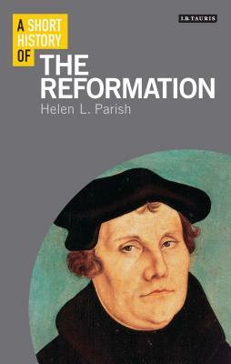 A Short History of the Reformation by Helen L. Parish