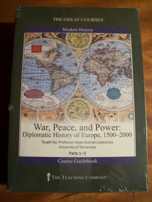 War, Peace, And Power: Diplomatic History Of Europe, 1500 - 2000 by Vejas Gabriel Liulevicius