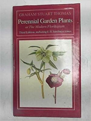 Perennial Garden Plants: Or the Modern Florilegium by Graham Stuart Thomas