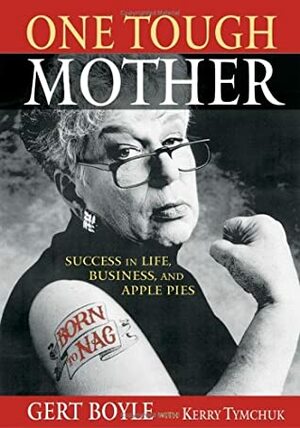 One Tough Mother: Success in Life, Business and AP by Gert Boyle, Ross Eberman