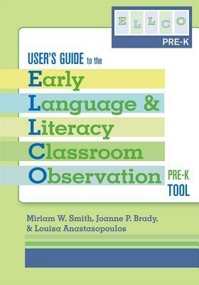 User's Guide to the Early Language and Literacy Classroom Observation, Pre-K Tool by Miriam Smith, Joanne Brady, Louisa Anastasopoulos