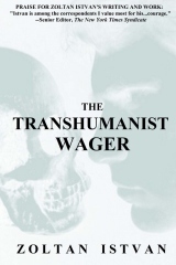 The Transhumanist Wager by Zoltan Istvan