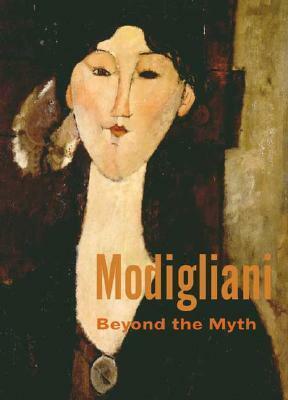 Modigliani: Beyond the Myth by Emily Braun, Mason Klein, Griselda Pollock, Maurice Berger, Tamar Garb