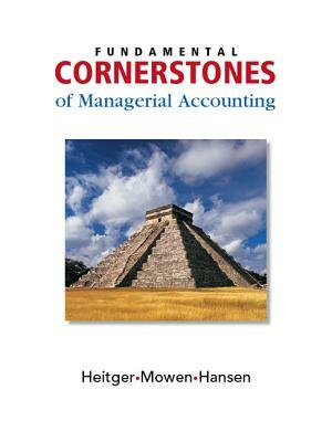 Fundamental Cornerstones of Managerial Accounting by Maryanne M. Mowen, Don R. Hansen, Dan L. Heitger