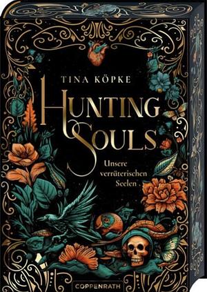 Hunting Souls (Bd. 1): Unsere verräterischen Seelen by Tina Köpke