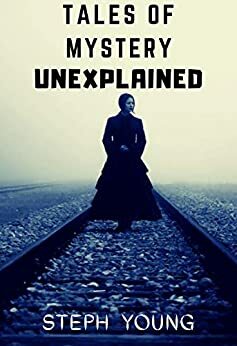 Tales of Mystery Unexplained. (Tales of Mysteries Unexplained Book 2): Tales of Mystery Unexplained Podcast by Steph Young