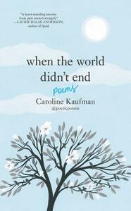 When the World Didn't End: Poems by Caroline Kaufman