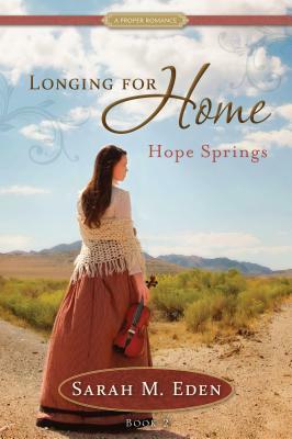 Longing for Home: Hope Springs: A Proper Romance by Sarah M. Eden