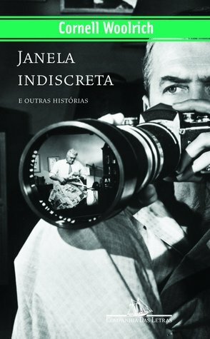 Janela Indiscreta e Outras Histórias by Cornell Woolrich