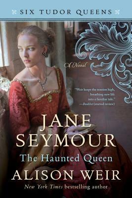Jane Seymour: The Haunted Queen by Alison Weir