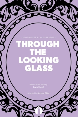 Through the Looking Glass (Lighthouse Plays) by Andrew Biliter, Lewis Carroll