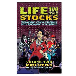 Life in the Stocks, Volume 2: Veracious Conversations with Musicians & Creatives by Matt Stocks