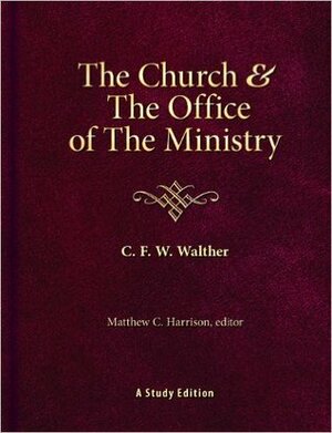 The Church & the Office of the Ministry by C.F.W. Walther