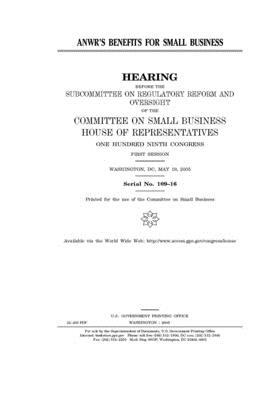 ANWR's benefits for small business by United States House of Representatives, Committee on Small Business (house), United State Congress