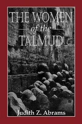 The Women of the Talmud by Judith Z. Abrams