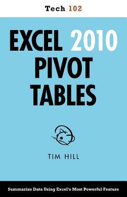 Excel 2010 Pivot Tables (Tech 102) by Tim Hill