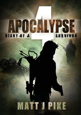 Apocalypse: Diary of Survivor 4 by Matt J. Pike