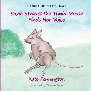 Suzie Strauss the Timid Mouse Finds Her Voice by Kate Pennington