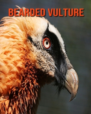 Bearded Vulture: Learn About Bearded Vulture and Enjoy Colorful Pictures by Diane Jackson