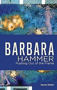 Barbara Hammer: Pushing Out of the Frame by Sarah Keller