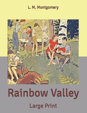 Rainbow Valley: Large Print by L.M. Montgomery