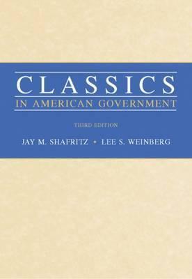 Classics in American Government by Jay M. Shafritz, Lee S. Weinberg