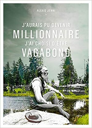 J'aurais pu devenir millionnaire, j'ai choisi d'être vagabond by Alexis Jenni