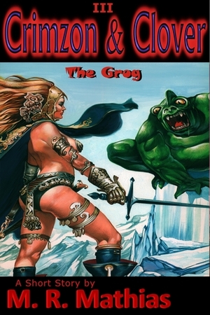 Crimzon & Clover III - The Grog by M.R. Mathias