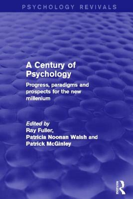 A Century of Psychology: Progress, Paradigms and Prospects for the New Millennium by Patrick McGinley, Patricia Noonan Walsh, Ray Fuller