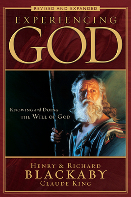 Experiencing God: Knowing and Doing the Will of God, Revised and Expanded by Richard Blackaby, Henry T. Blackaby, Claude V. King