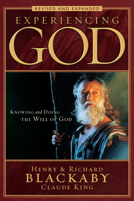 Experiencing God: Knowing and Doing the Will of God, Revised and Expanded by Claude V. King, Henry T. Blackaby, Richard Blackaby