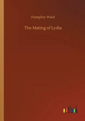 The Mating of Lydia by Humphry Ward