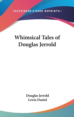 Whimsical Tales of Douglas Jerrold by Douglas Jerrold