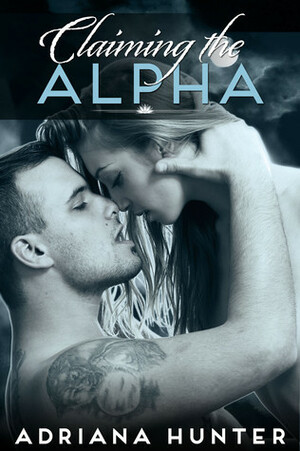 Claiming The Alpha by Adriana Hunter