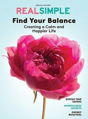 REAL SIMPLE Find Your Balance: Creating a Calm and Happier Life by Real Simple